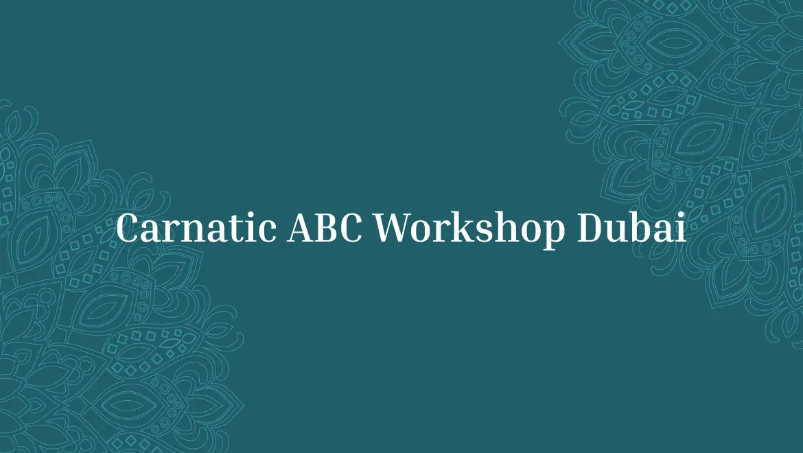 Carnatic ABC Workshop Dubai